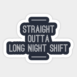 STRAIGHT OUTTA LONG NIGHT SHIFT NURSE CNA Sticker